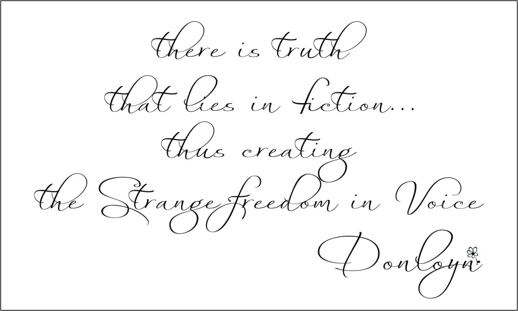 There is a truth in fiction that is strangely liberating...the beauty of Voice